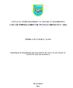 Implantação da telepatologia para rastreamento de câncer de colo uterino no sistema de saúde da Aeronáutica  [recurso eletrônico]